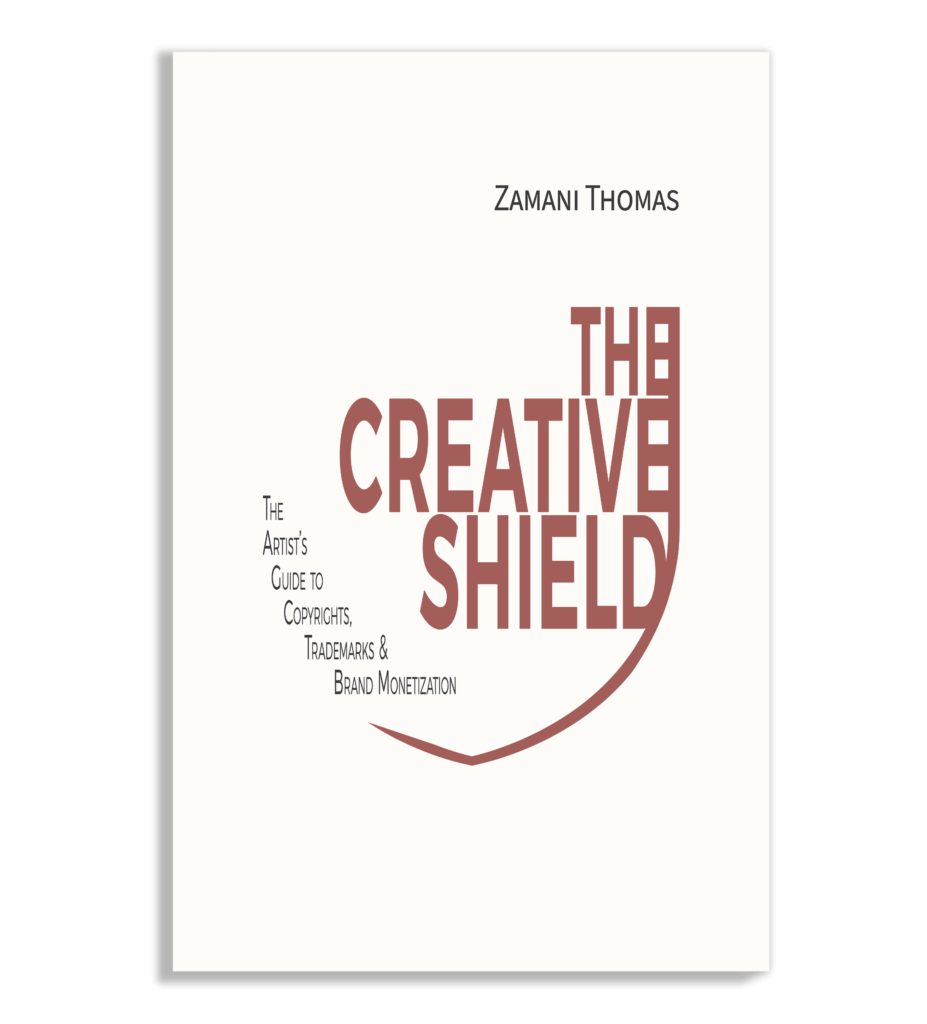 The Creative Shield Book Series - The Creative Shield: The Artist's Guide to Copyrights, Trademarks & Brand Monetization Vol I
